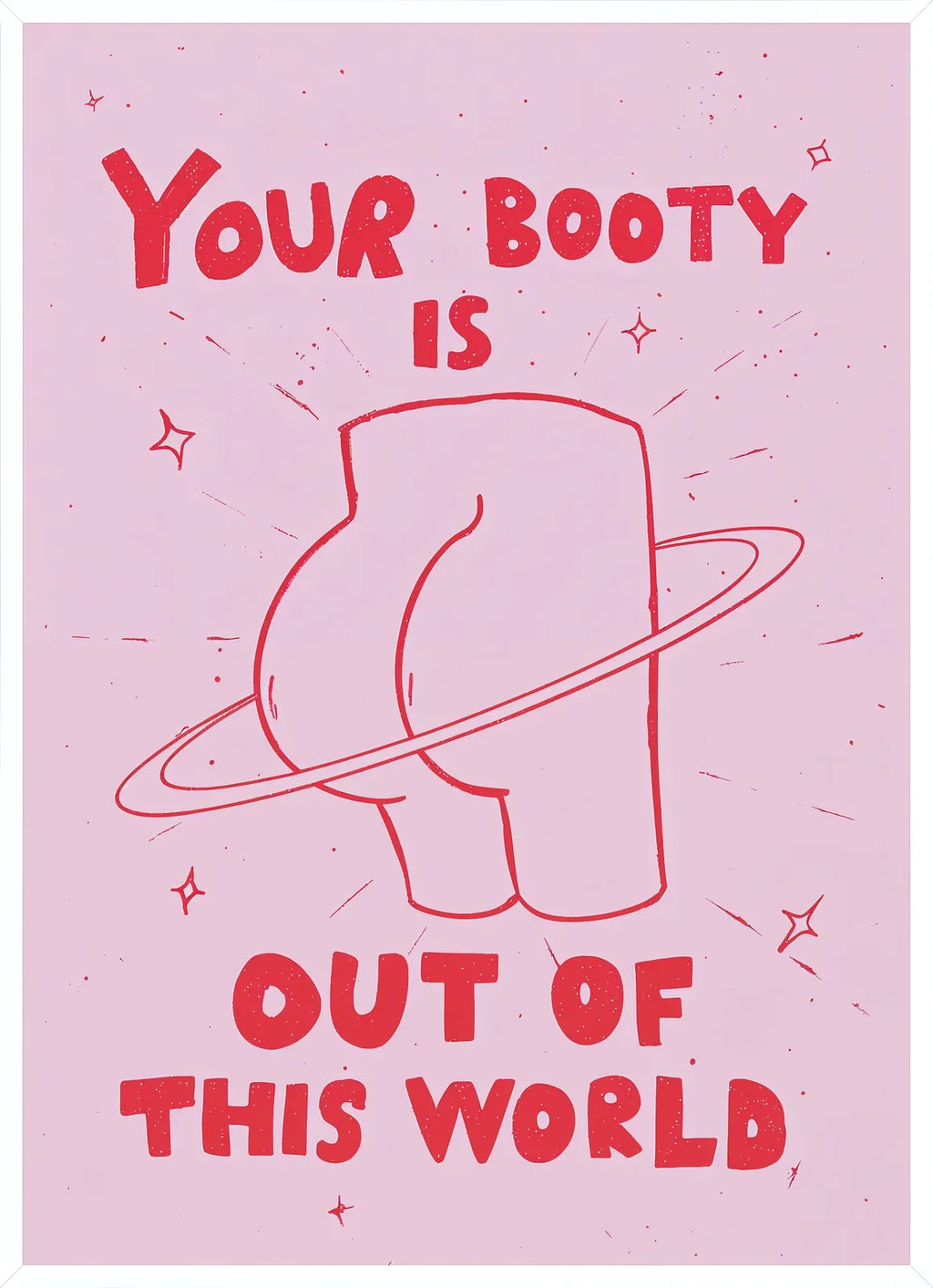 Cadre blanc epure presentant l'affiche Your Booty Out of This World