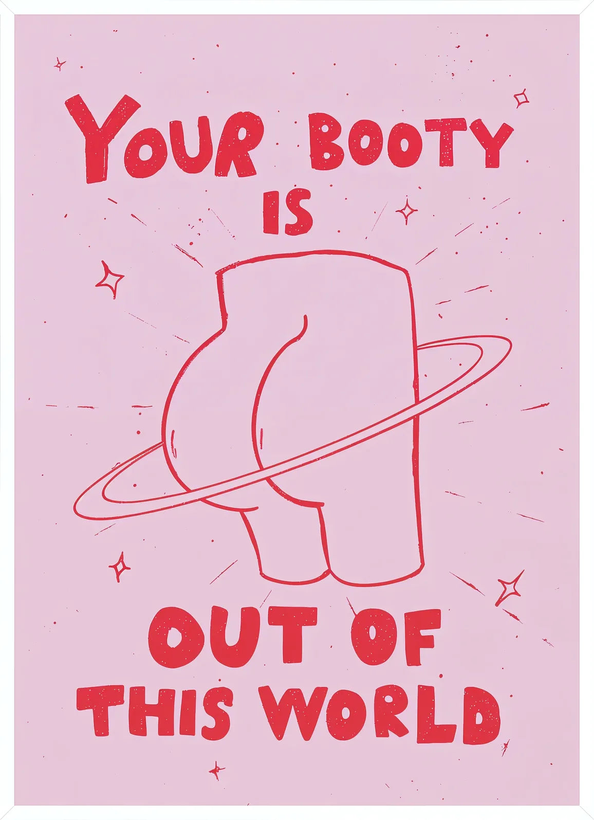 Cadre blanc epure presentant l'affiche Your Booty Out of This World